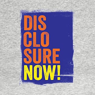 DISCLOSURE NOW! TYPOGRAPHIC SLOGAN - FOR UFO / UAP BELIEVERS! T-Shirt